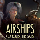Airships: Conquer the Skies