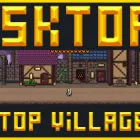 Desktopia: A Desktop Village Simulator