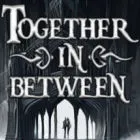 Together in Between